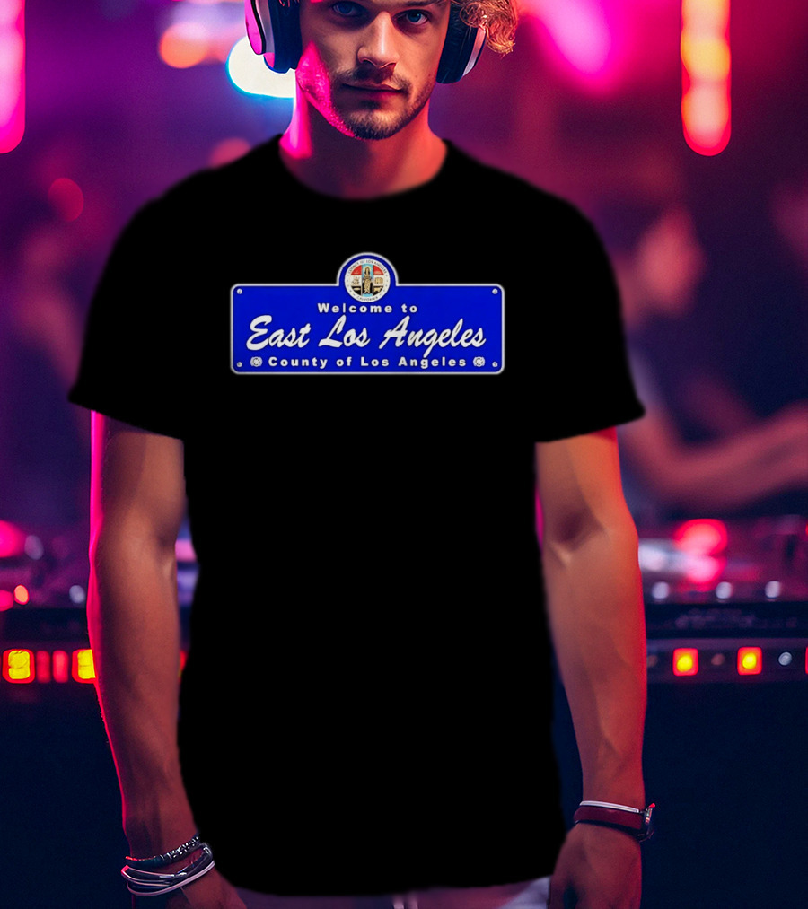 Welcome To East Los Angeles County Of Los Angeles California Sign T-Shirt