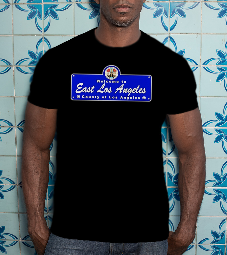 Welcome To East Los Angeles County Of Los Angeles California Sign T-Shirt