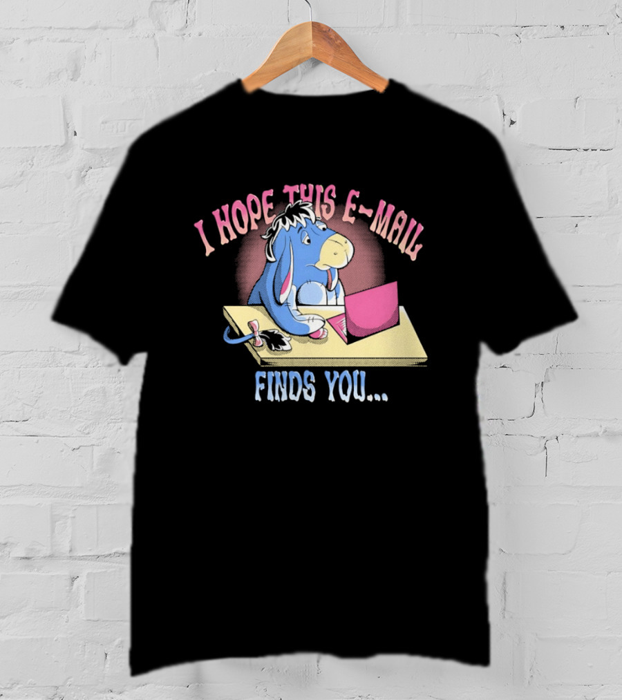 Eeyore I Hope This E Mail Finds You Playful Cartoon Character Working On Laptop T-Shirt