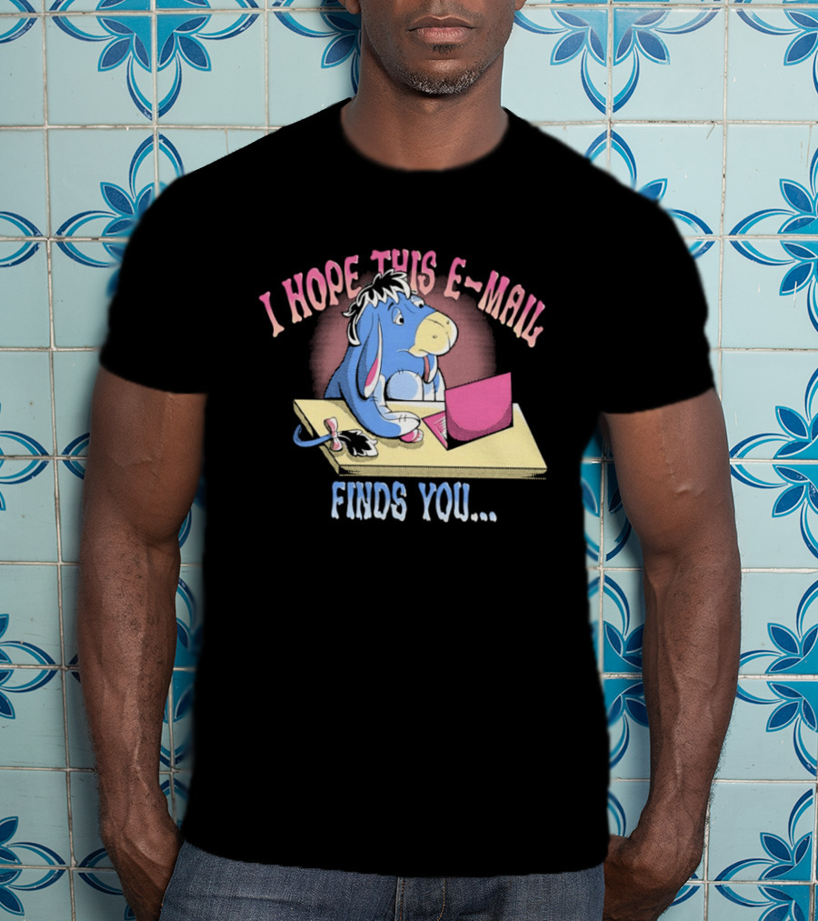 Eeyore I Hope This E Mail Finds You Playful Cartoon Character Working On Laptop T-Shirt