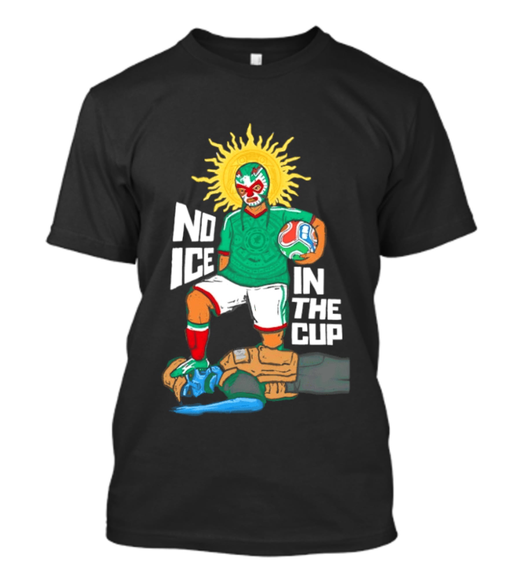 Mexican Luchador No Ice In The Cup Soccer 2018 Sun Mask Footballer T-Shirt