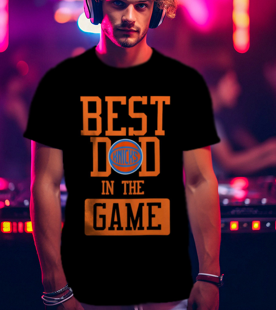 Best Dad In The Game New York Knicks Father's Day 2026 Basketball Fan T-Shirt