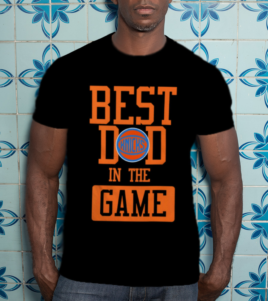 Best Dad In The Game New York Knicks Father's Day 2026 Basketball Fan T-Shirt