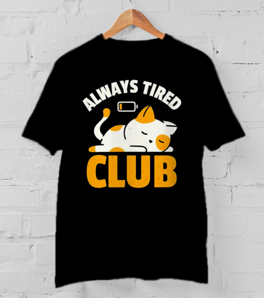 Always Tired Club Cat Out Of Battery T-Shirt