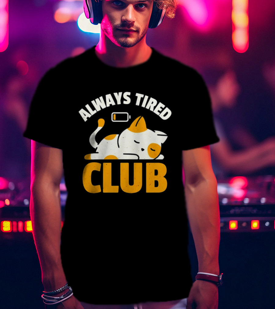 Always Tired Club Cat Out Of Battery T-Shirt