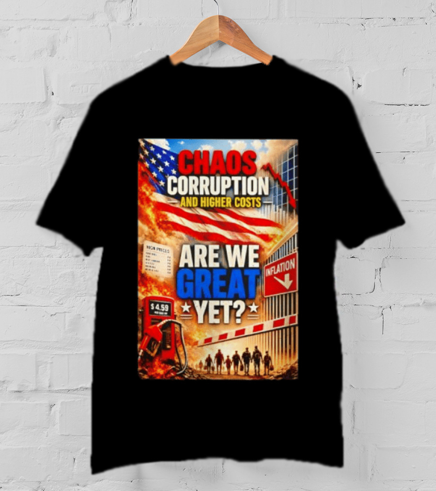 Chaos Corruption And Higher Costs Are We Great Yet Inflation American Flag Symbolism T-Shirt