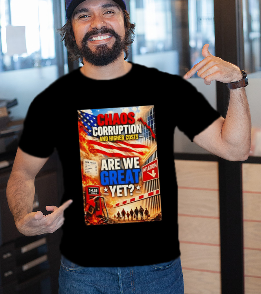 Chaos Corruption And Higher Costs Are We Great Yet Inflation American Flag Symbolism T-Shirt