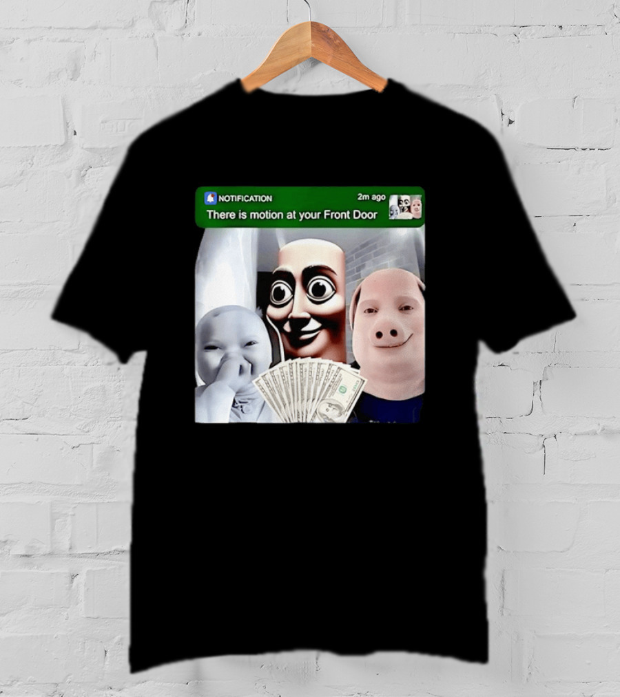 Notification Meme Funny Faces At Your Front Door With Cash T-Shirt