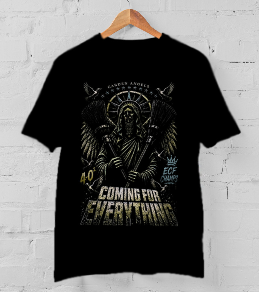 Garden Angels ECF Champs 4 0 Sweep Coming For Everything T-Shirt