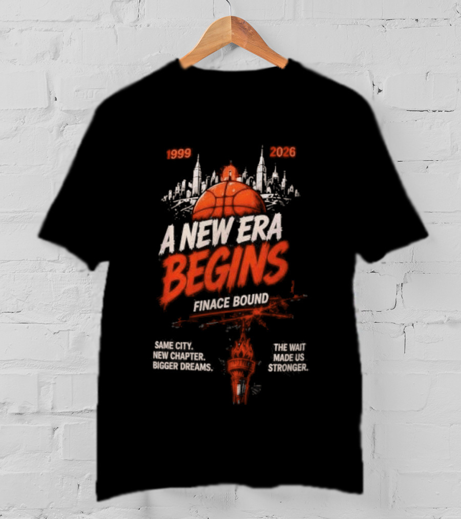 New York Knicks 1999 2026 A New Era Begins Finace Bound T-Shirt