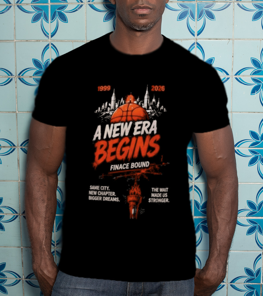 New York Knicks 1999 2026 A New Era Begins Finace Bound T-Shirt
