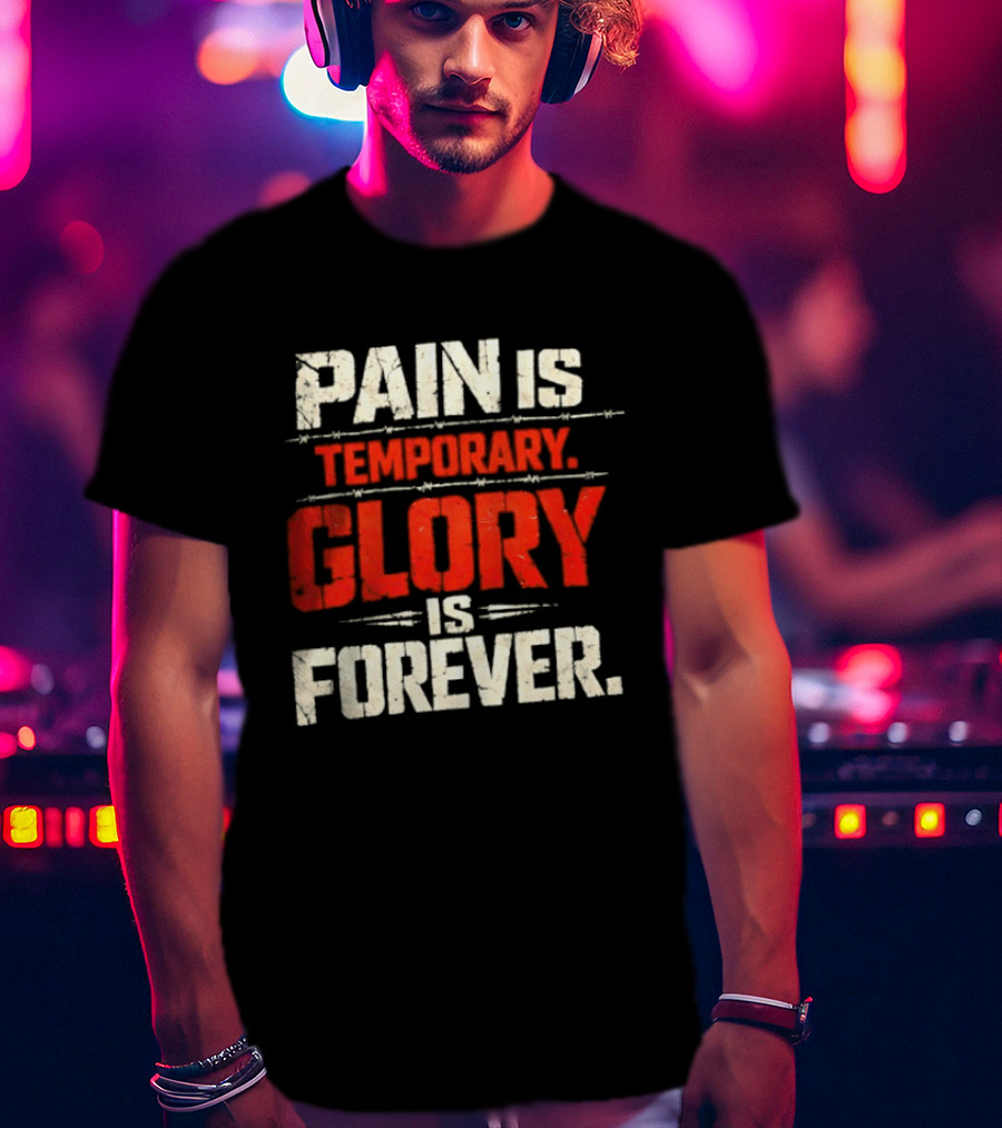 Pain Is Temporary Glory Is Forever Resilience Motivation T-Shirt