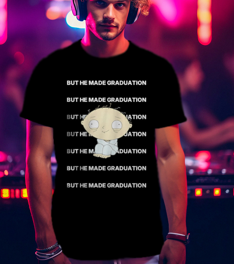 Stewie Griffin But He Made Graduation T-Shirt
