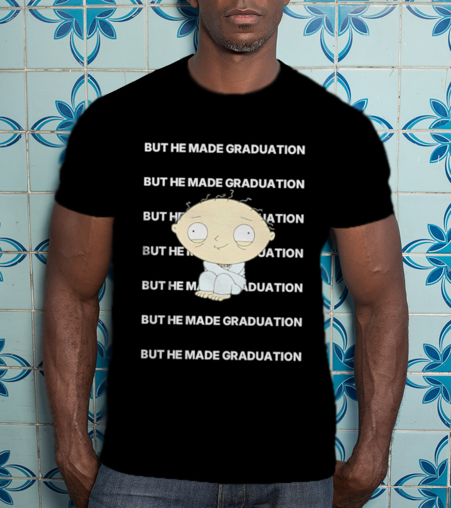 Stewie Griffin But He Made Graduation T-Shirt