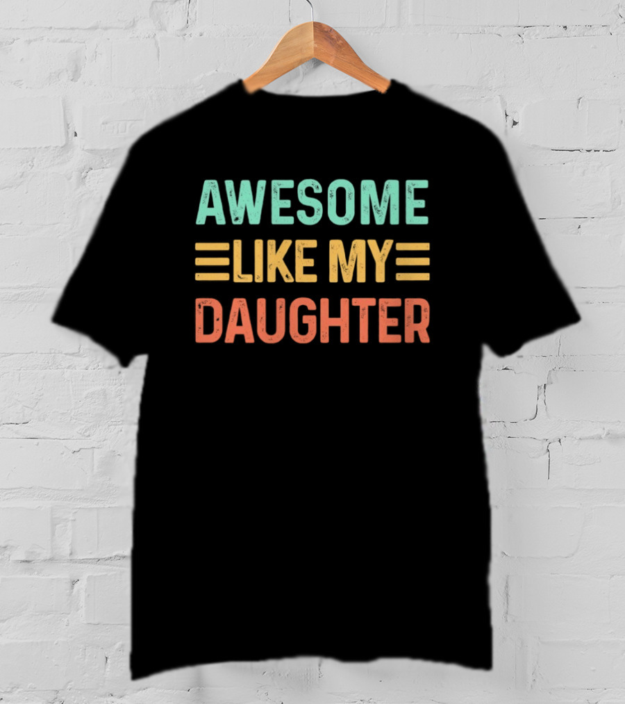 Awesome Like My Daughter T-Shirt