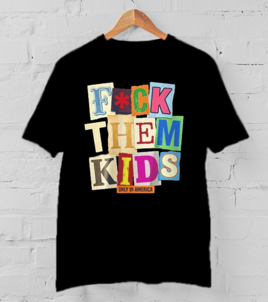 Fuck Them Kids Only In America T-Shirt