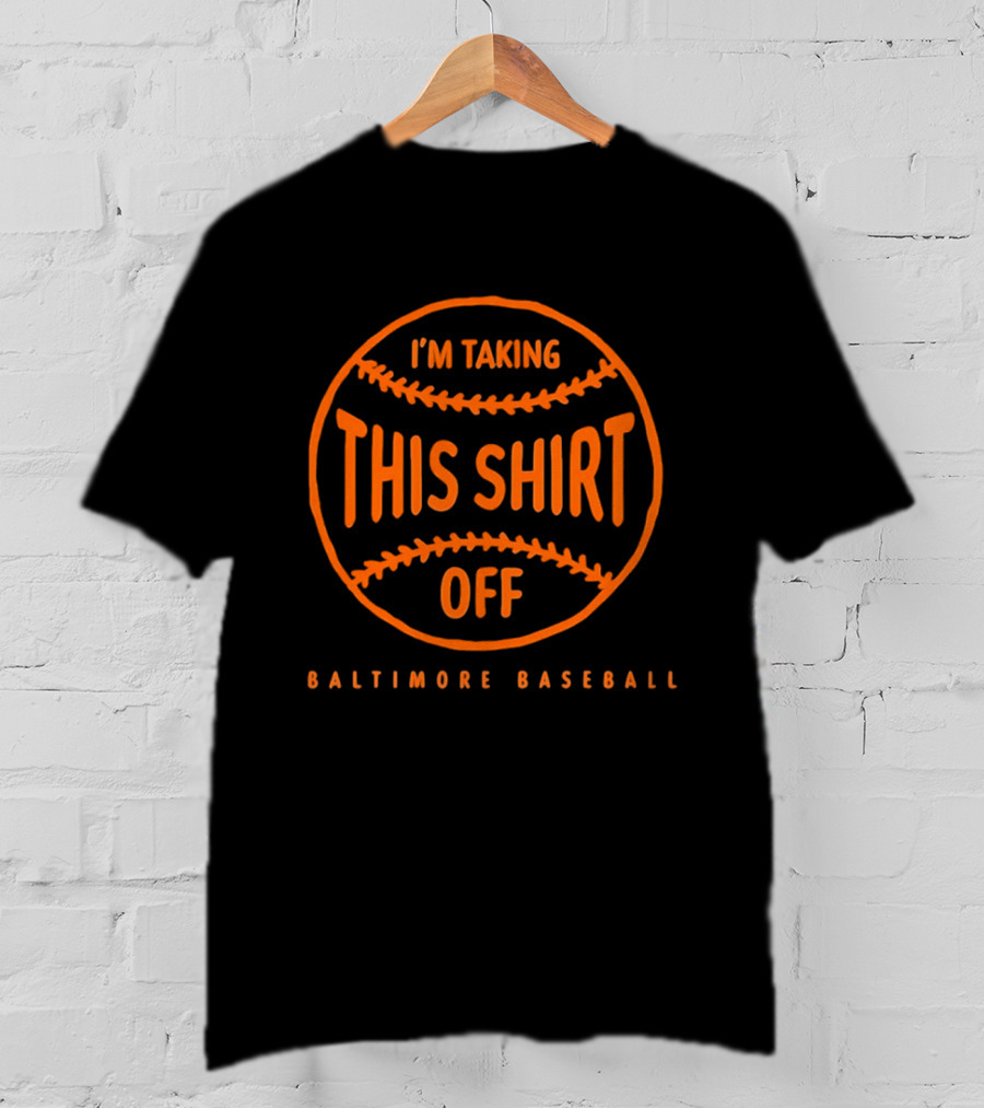 Baltimore Baseball I'm Taking This Off T-Shirt
