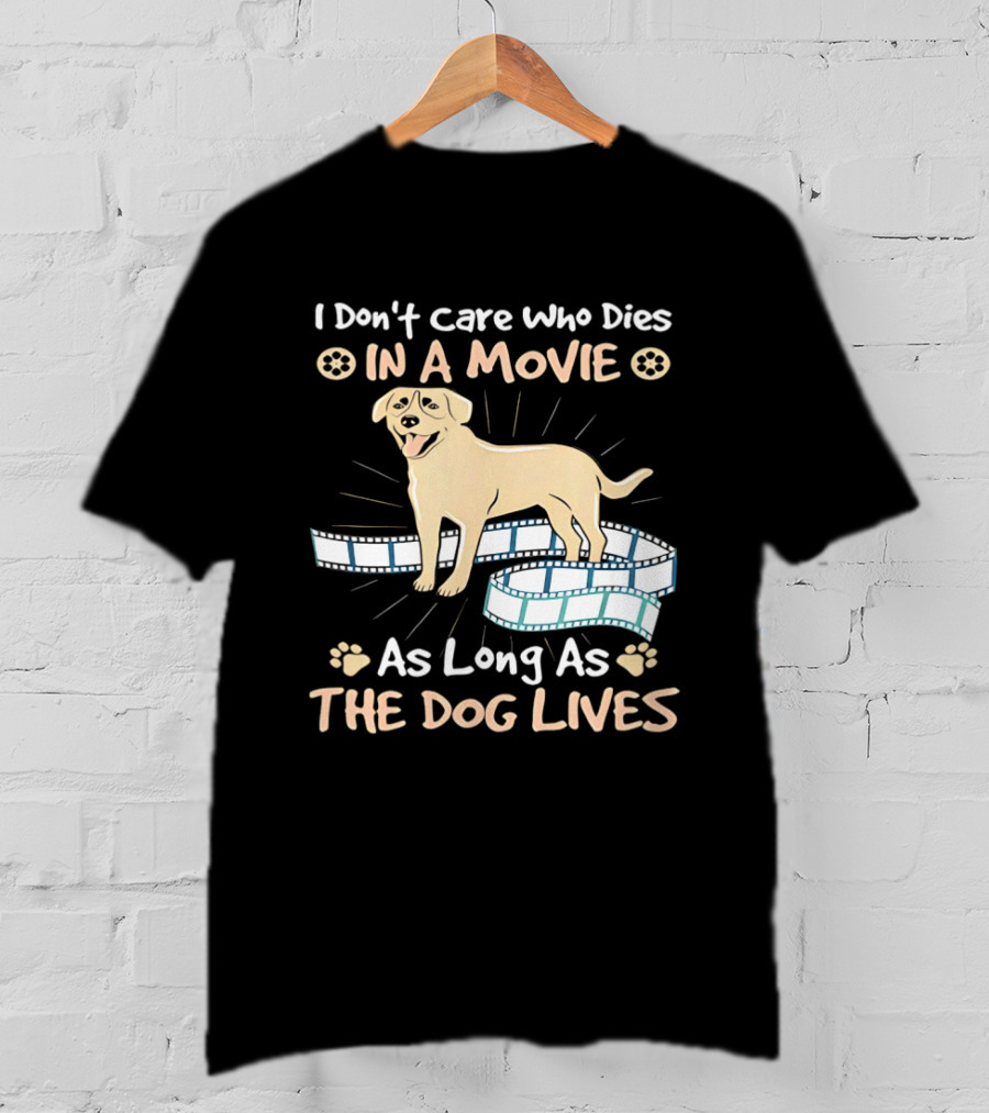 I Don't Care Who Dies In A Movie Golden Dog With Film Reels As Long As The Dog Lives T-Shirt