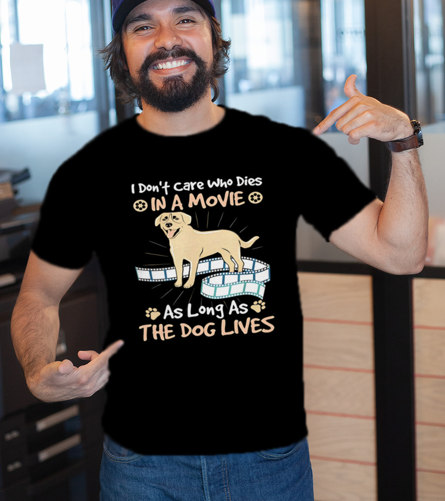 I Don't Care Who Dies In A Movie Golden Dog With Film Reels As Long As The Dog Lives T-Shirt