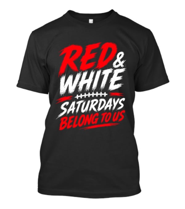 Red White College Football Game Day Saturdays Belong To Us T-Shirt