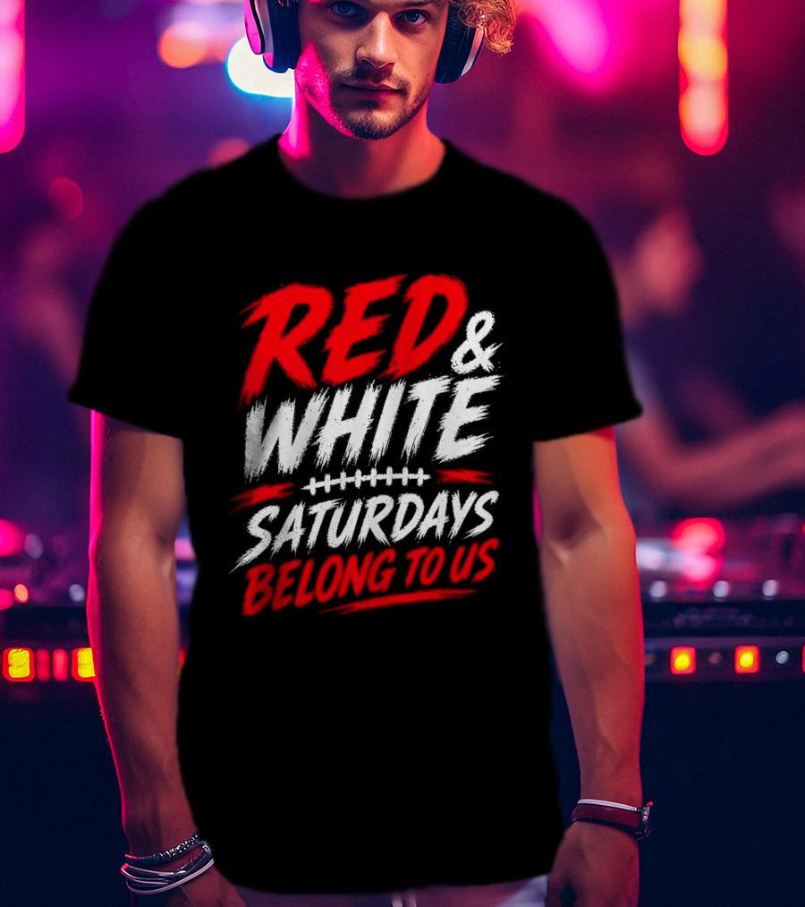 Red White College Football Game Day Saturdays Belong To Us T-Shirt