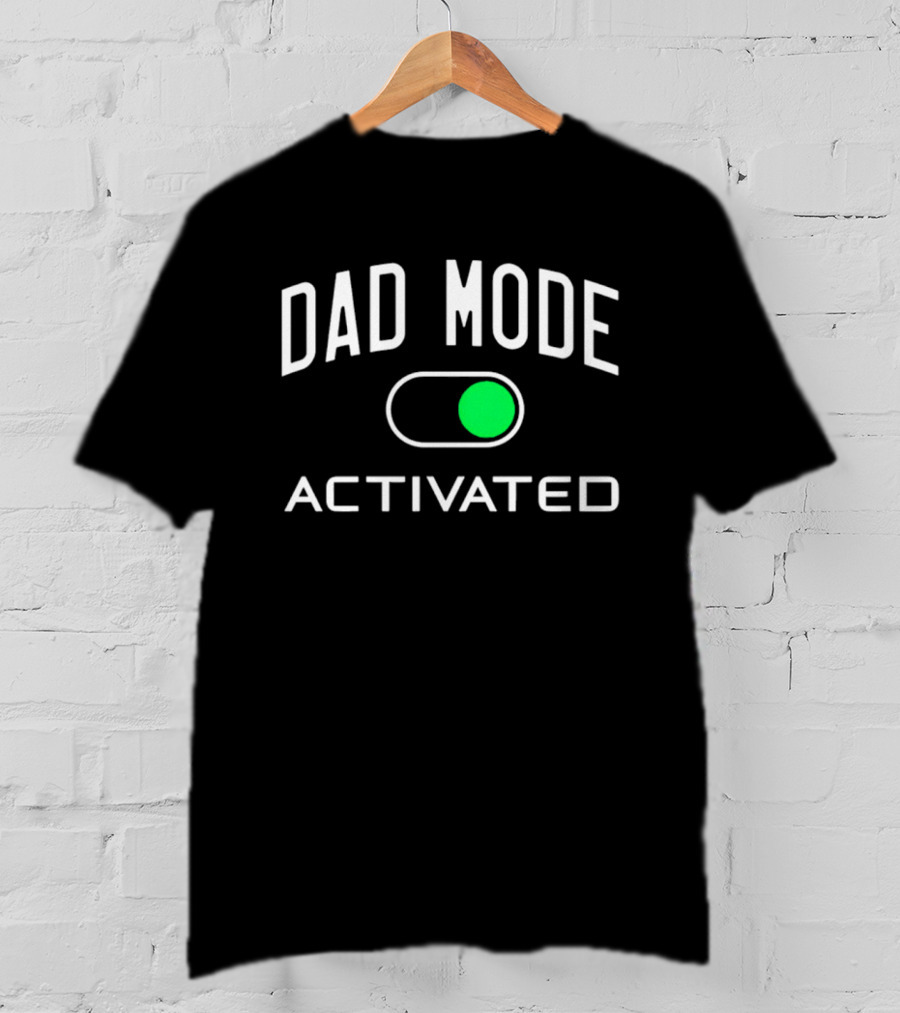 Dad Mode Activated Switch On T-Shirt