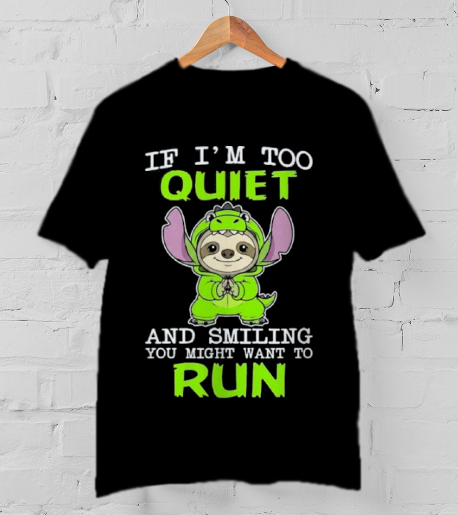 If I'm Too Quiet And Smiling You Might Want To Run Cute Green Dinosaur Sloth T-Shirt