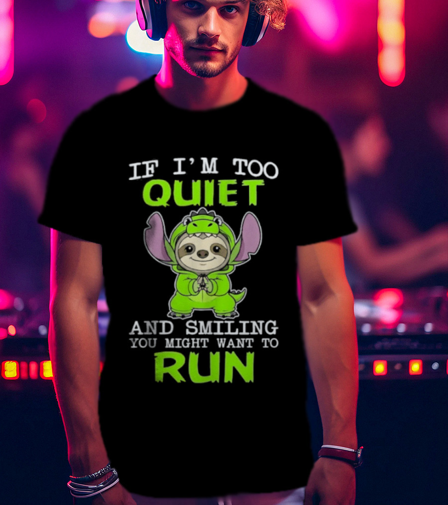 If I'm Too Quiet And Smiling You Might Want To Run Cute Green Dinosaur Sloth T-Shirt