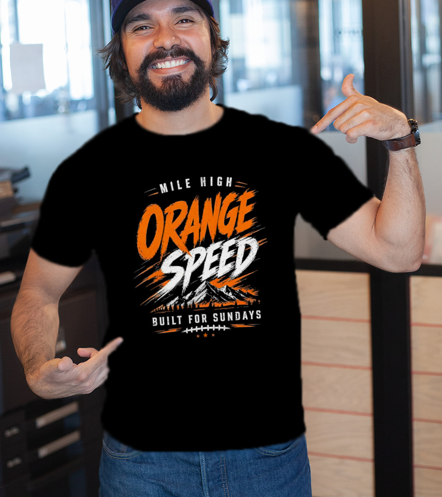 Denver Broncos Mile High Orange Speed Built For Sundays Football Fan T-Shirt