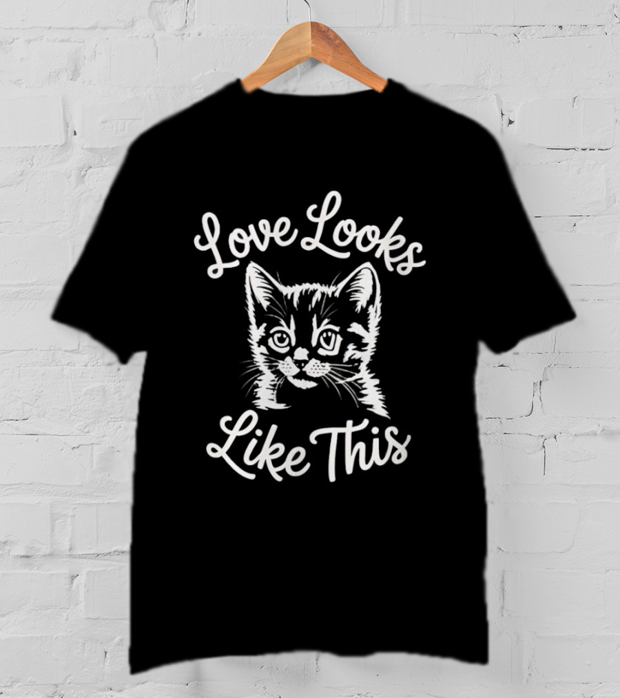 Love Looks Like This Kitten T-Shirt