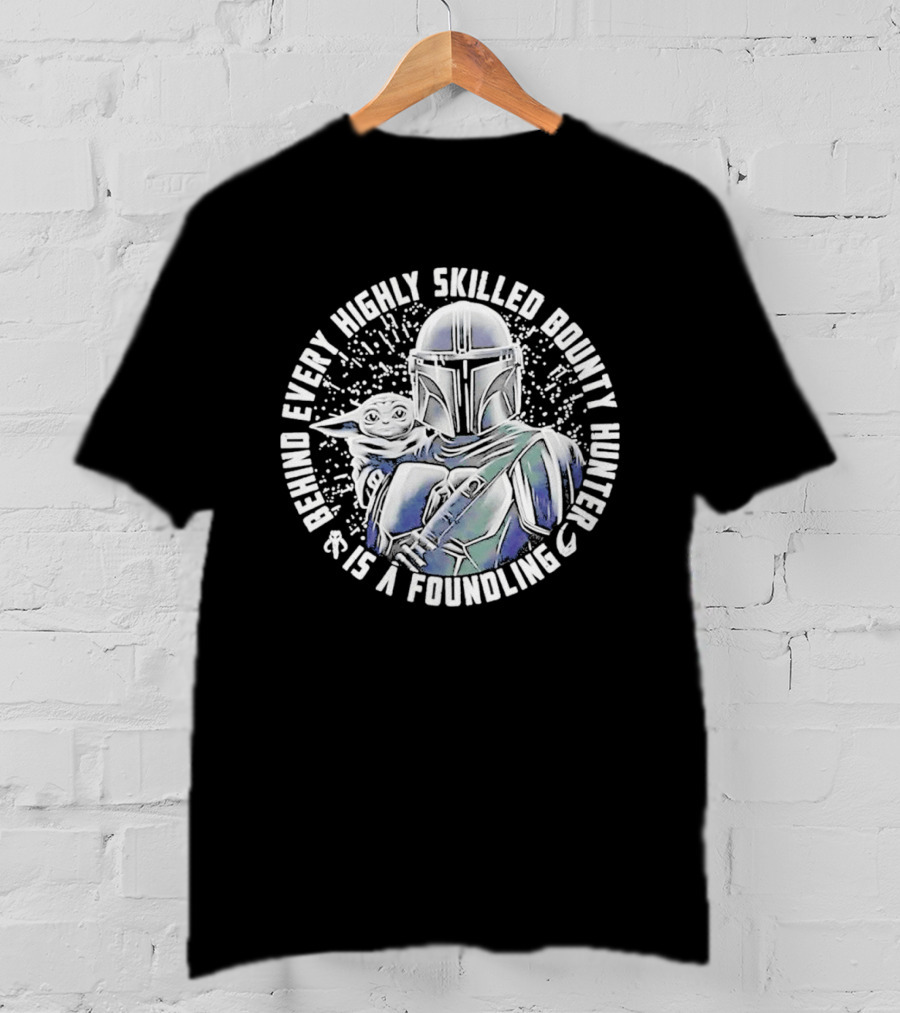 Behind Every Highly Skilled Bounty Hunter Is A Foundling Mandalorian And Grogu T-Shirt