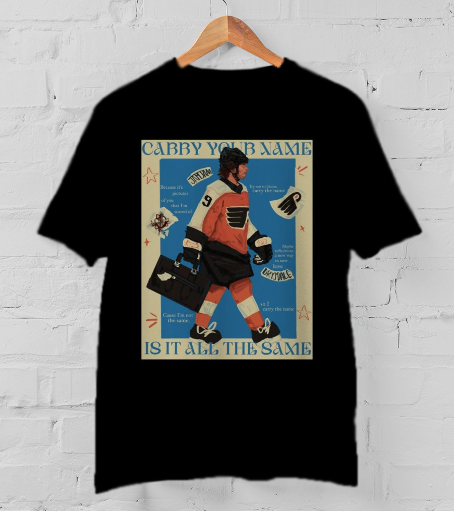 Philadelphia Flyers Carry Your Name Is It All The Same JamJam Drysdale T-Shirt