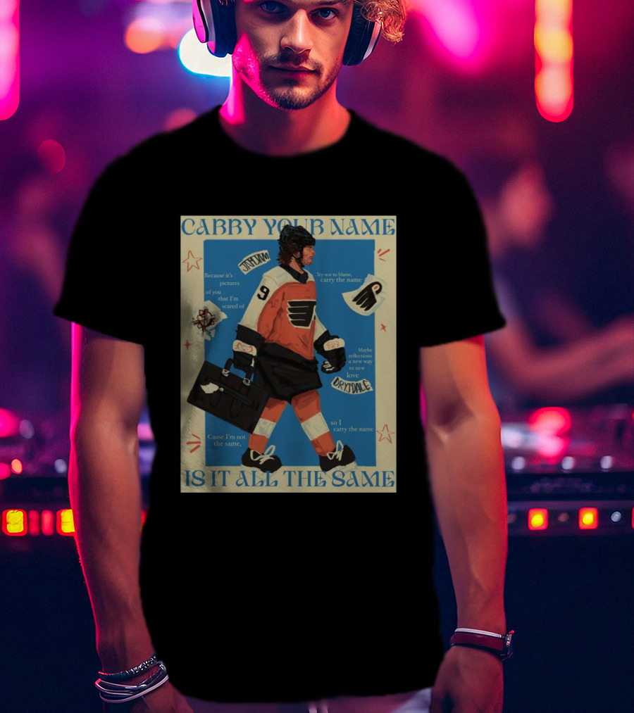 Philadelphia Flyers Carry Your Name Is It All The Same JamJam Drysdale T-Shirt
