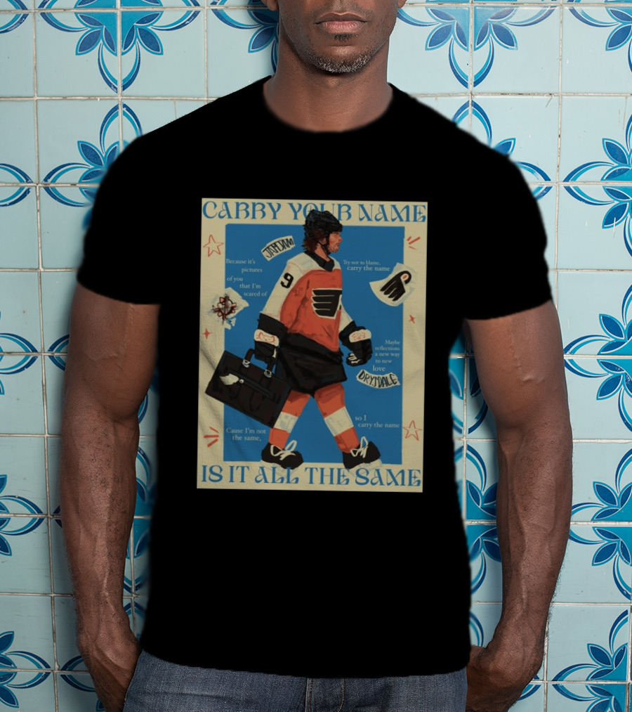 Philadelphia Flyers Carry Your Name Is It All The Same JamJam Drysdale T-Shirt