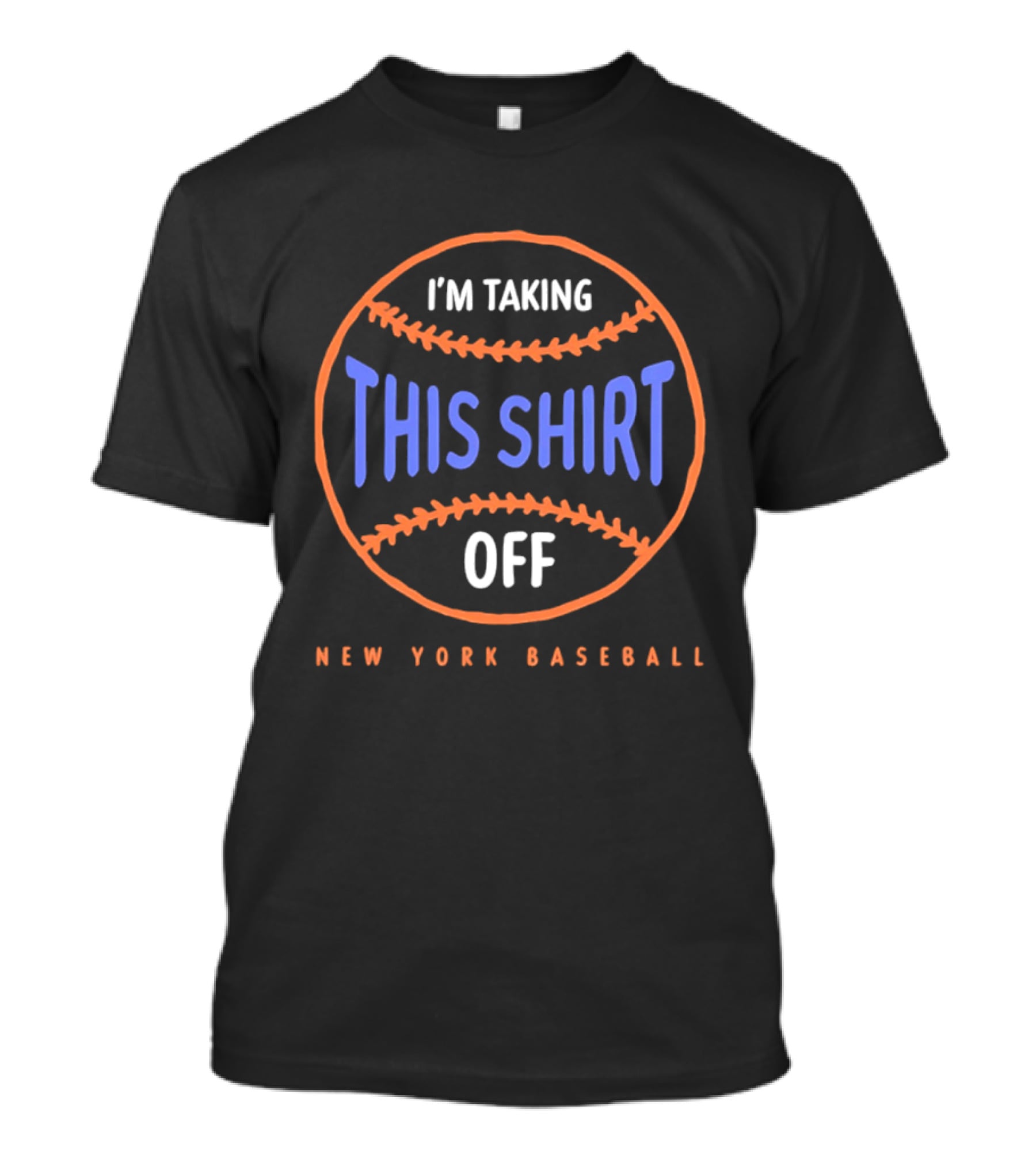 I'm Taking This Off New York Baseball T-Shirt