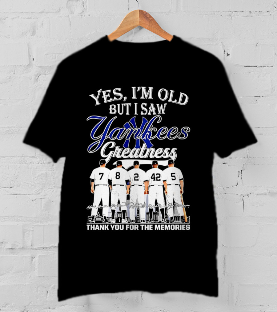 New York Yankees Yes I'm Old But I Saw Yankees Greatness Thank You For The Memories T-Shirt