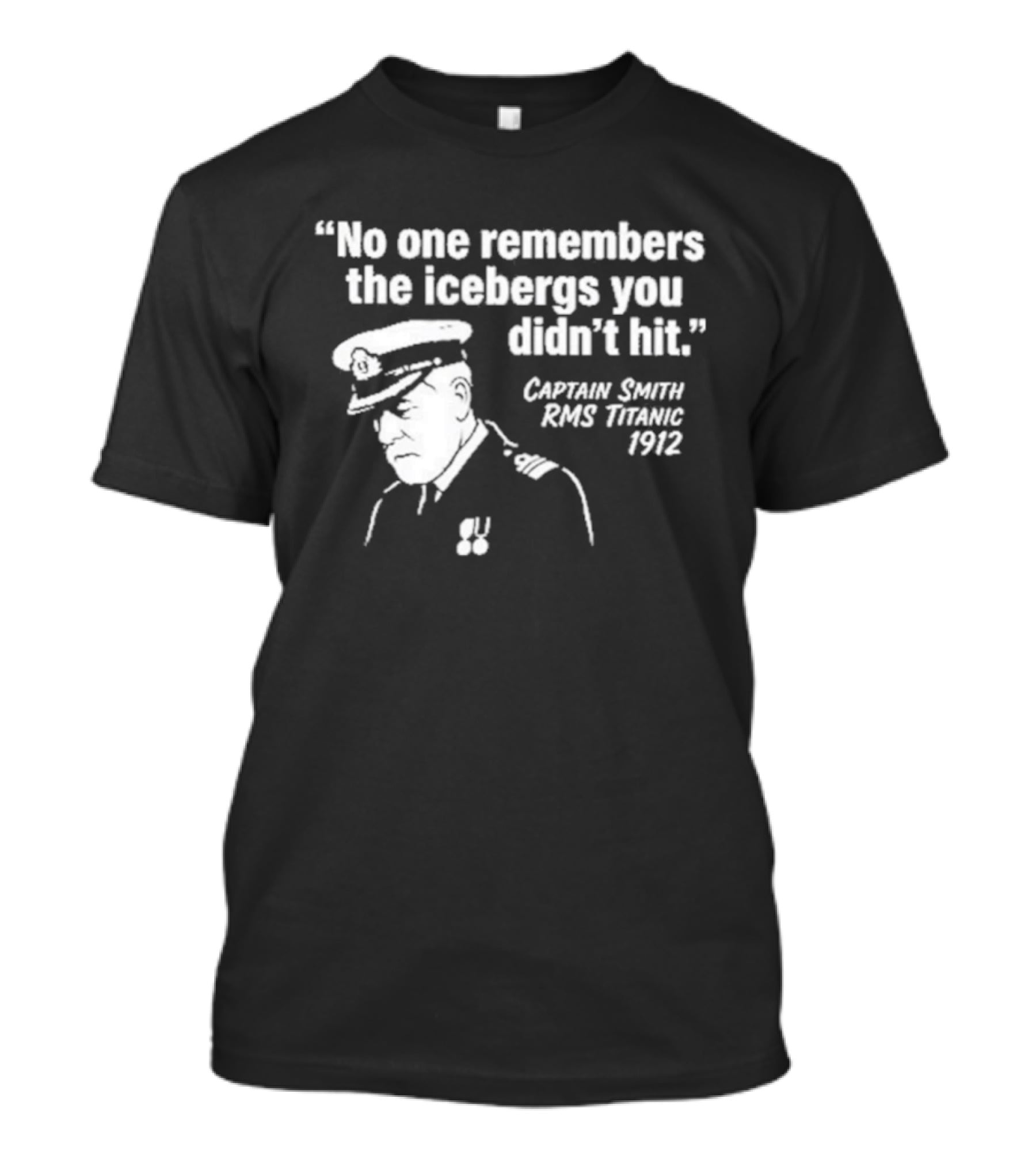 No One Remembers The Icebergs You Didn't Hit Captain Smith RMS Titanic FYRE T-Shirt