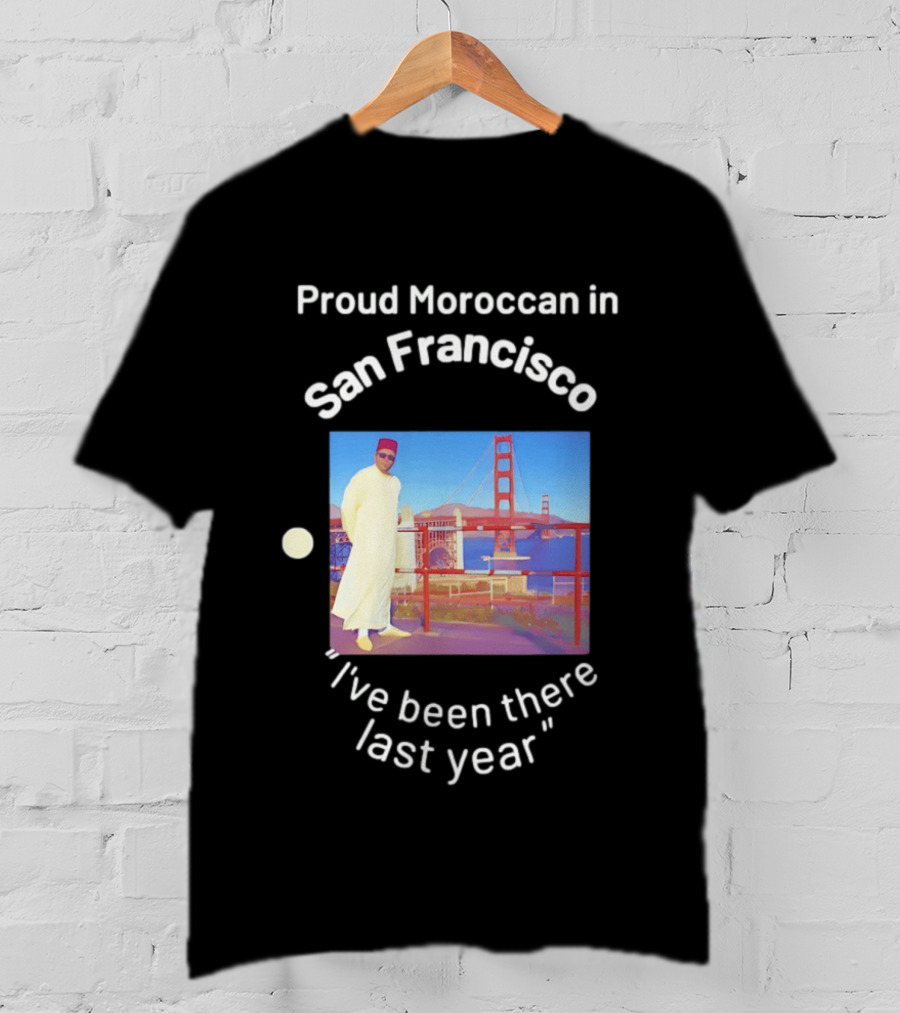 Proud Moroccan In San Francisco Golden Gate Bridge I've Been There Last Year T-Shirt