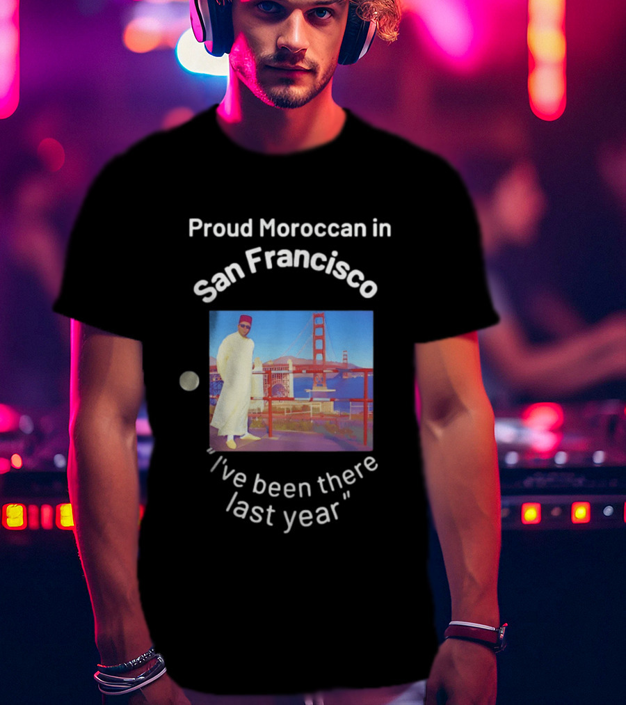Proud Moroccan In San Francisco Golden Gate Bridge I've Been There Last Year T-Shirt