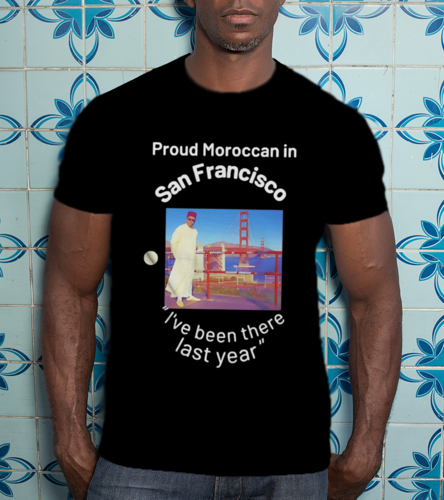 Proud Moroccan In San Francisco Golden Gate Bridge I've Been There Last Year T-Shirt