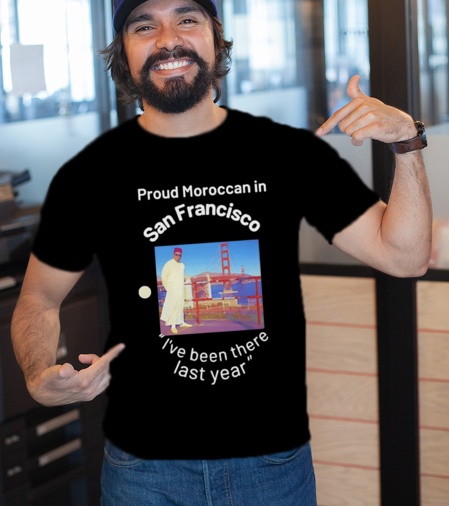 Proud Moroccan In San Francisco Golden Gate Bridge I've Been There Last Year T-Shirt