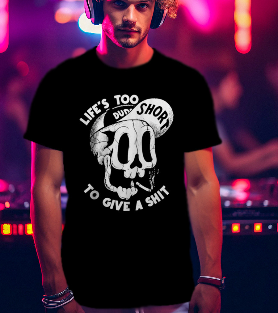 Life's Too Short To Give A Shit Skull Dude With Cigarette T-Shirt