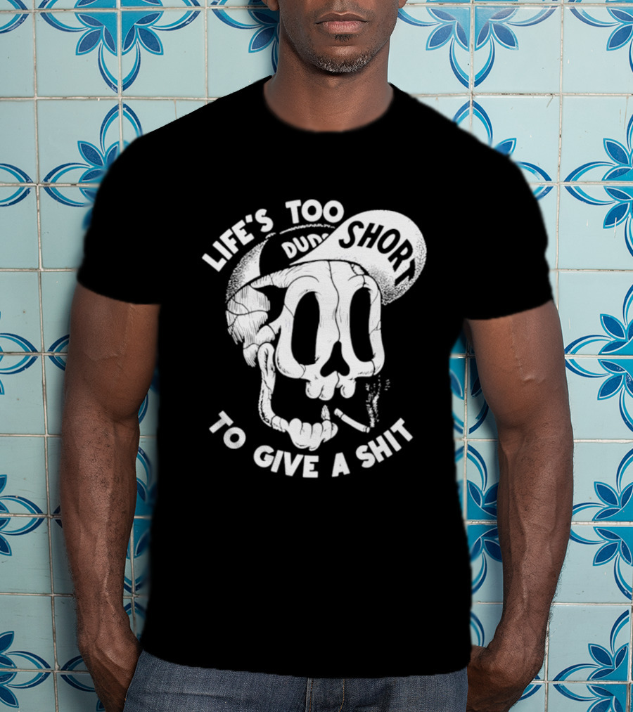 Life's Too Short To Give A Shit Skull Dude With Cigarette T-Shirt