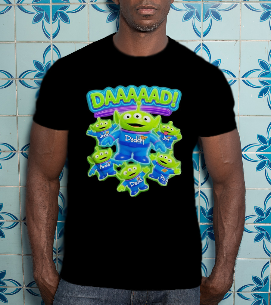 Toy Story Aliens DAAAAD Daddy John Jay Anna David Paul T-Shirt