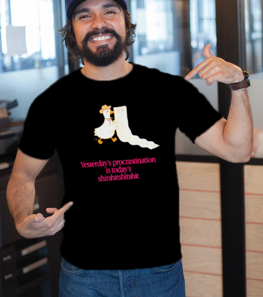Yesterday Procrastination Today Shitshitshit Duck To Do List T-Shirt