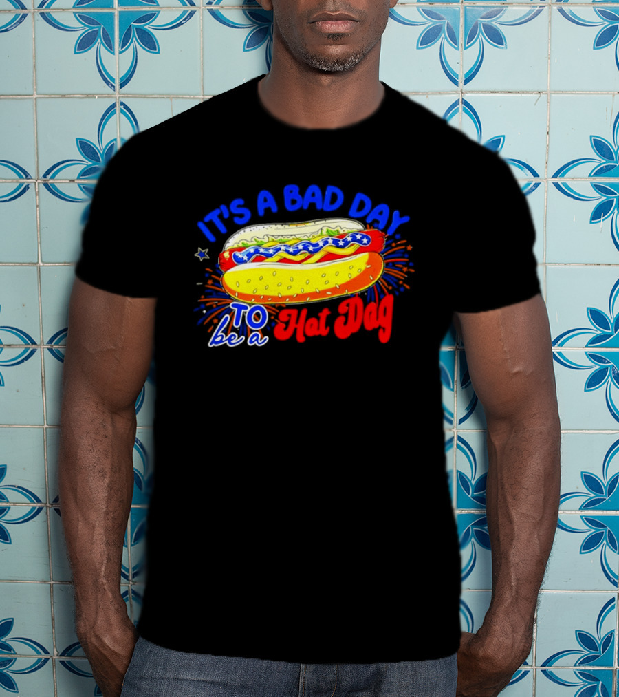 Fourth Of July American Independence Day It's A Bad Day To Be A Hot Dog T-Shirt