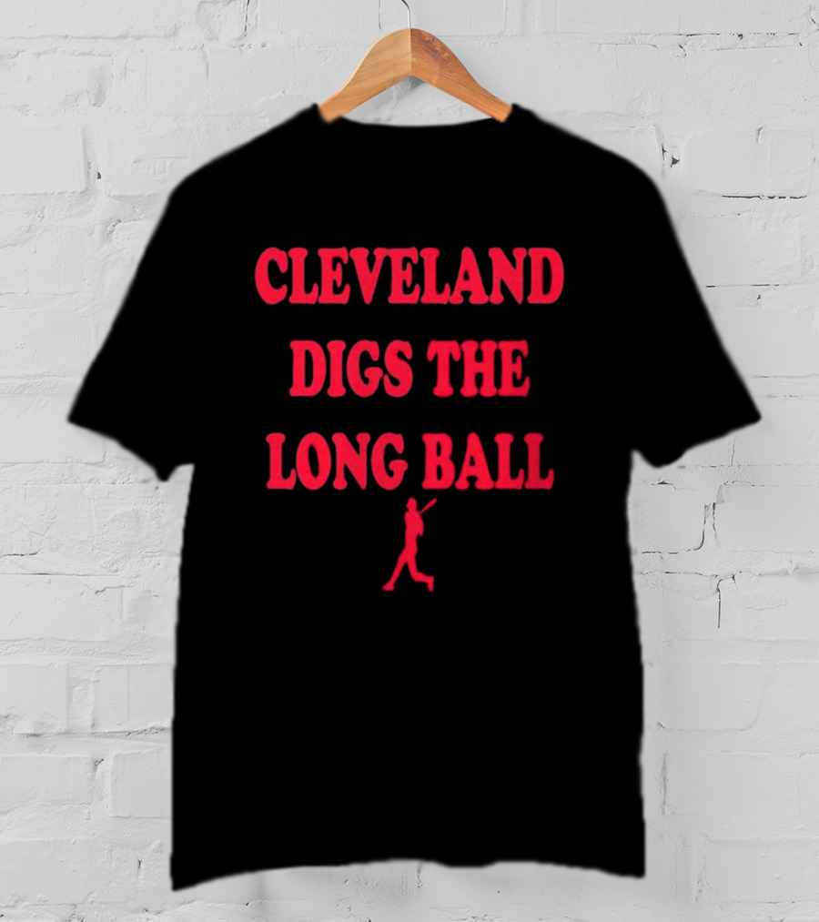 Cleveland Digs The Long Ball Baseball MLB Themes T-Shirt