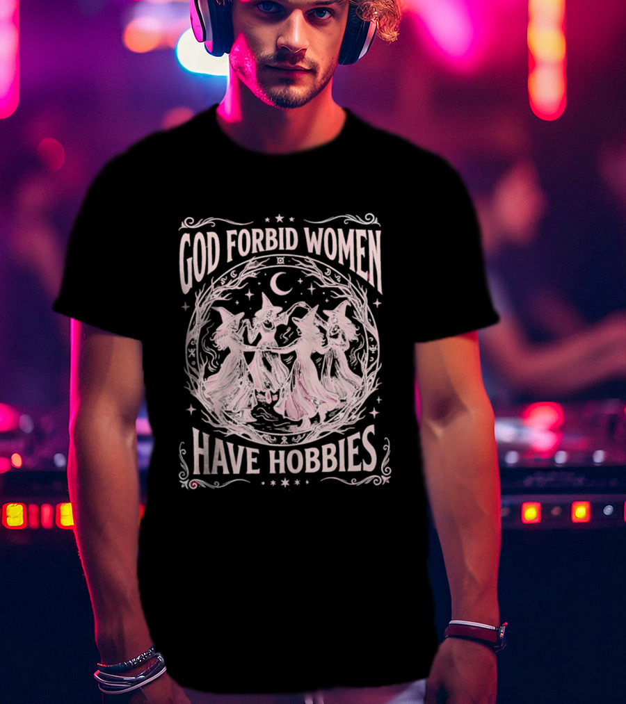 God Forbid Women Have Hobbies Witchy Moon Dance T-Shirt