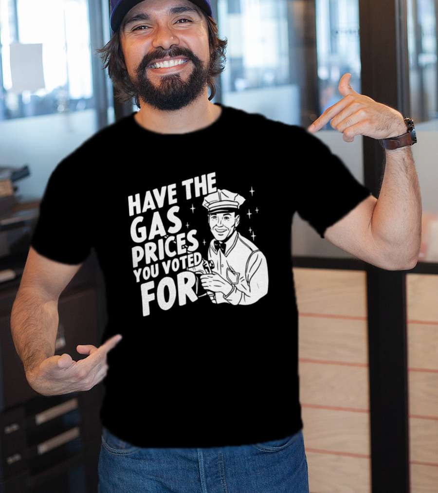 Have The Gas Prices You Voted For Retro Gas Attendant T-Shirt