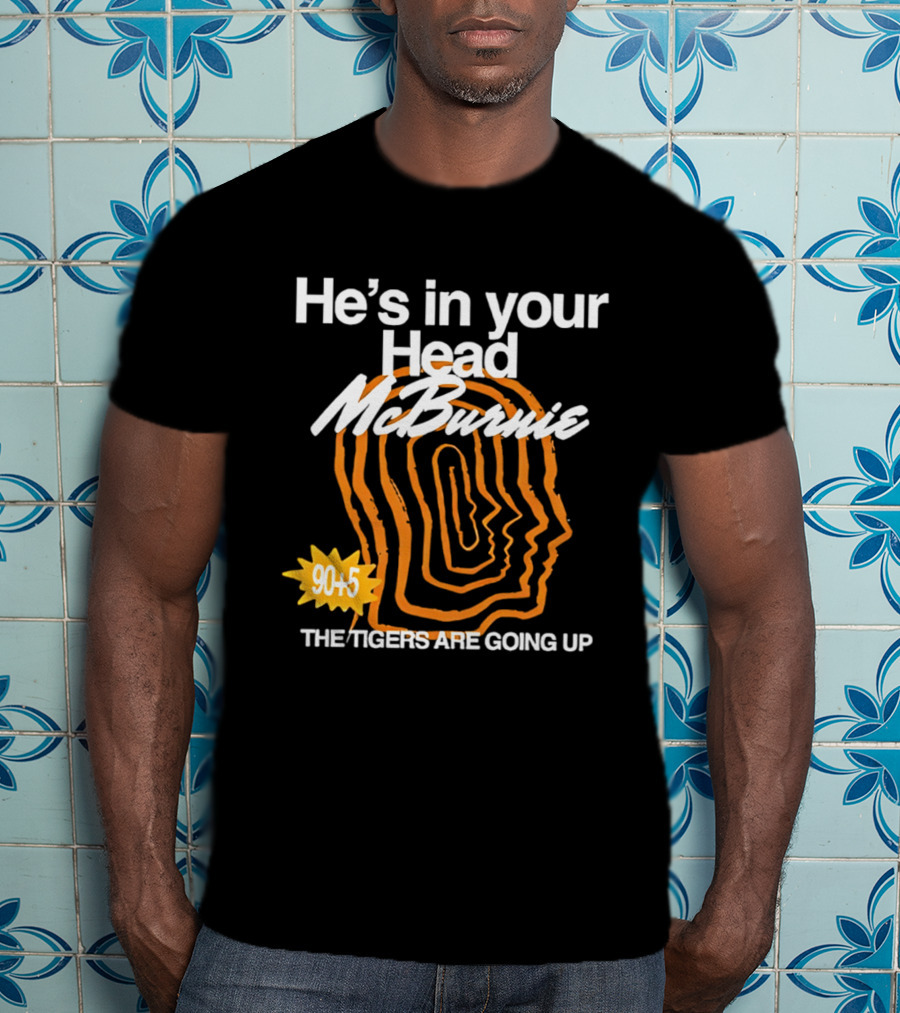 He's In Your Head McBurnie 90+5 The Tigers Are Going Up T-Shirt